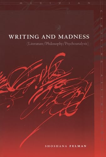 Writing and Madness: (Literature/Philosophy/Psychoanalysis): Literature/Philosphy/psychoanalysis (Meridian Series)